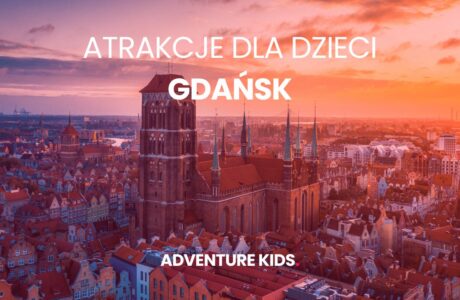 Atrakcje dla dzieci Gdańsk