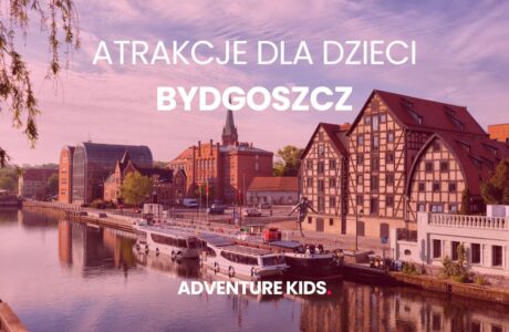 Atrakcje dla dzieci Bydgoszcz, wyjątkowe atrakcje w Bydgoszczy