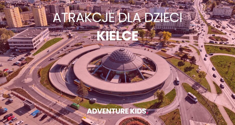 Atrakcje dla dzieci Kielce