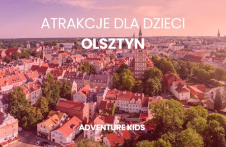 Atrakcje dla dzieci Olsztyn