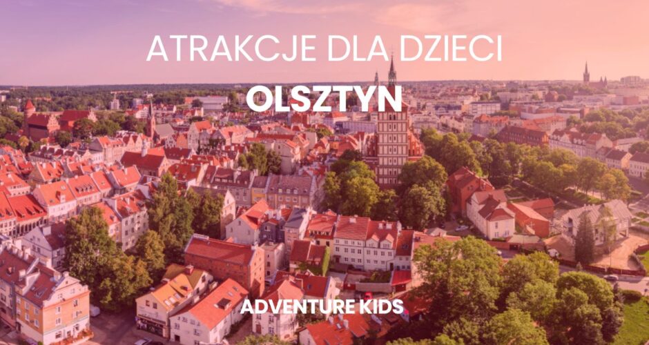 Atrakcje dla dzieci Olsztyn