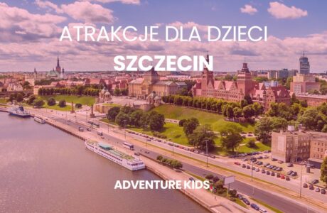 Atrakcje dla dzieci Szczecin